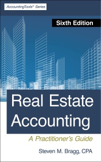 Real Estate Accounting: Sixth Edition by Steven M. Bragg
