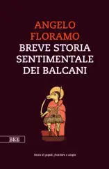 Breve storia sentimentale dei Balcani