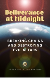 Deliverance at Midnight - Jesus Bible Foundation