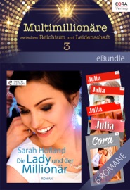 Multimillionäre - zwischen Reichtum und Leidenschaft 3 - Abby Green, Jacqueline Baird, Sarah Holland, Carole Mortimer, Emma Darcy, Helen Brooks, Dr. Susanne Hartmann, Franziska Schröder, Irmgard Sander, Hella Farrell & Gudrun Bothe