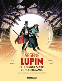 Arsène Lupin - Arsène Lupin et le dernier secret de Nostradamus - Jérôme Félix