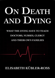 On Death and Dying by Elisabeth Kübler-Ross