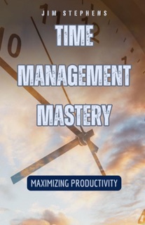 Time Management Mastery by Jim Stephens