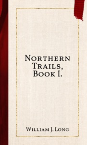 Northern Trails, Book I.