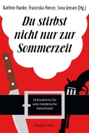 Du stirbst nicht nur zur Sommerzeit - Svea Jensen, Kathrin Hanke, Franziska Henze, Markus Rahaus, Regine Kölpin, Anke Küpper, Henrik Siebold, Sabine Weiß, Michael Thode, Ben Westphal, Sina Beerwald, Felix Leibrock, Hartmut Höhne, Adrian Geiges, Christian Krauß, Anette Schwohl, Markus Kleinknecht, Jobst Schlennstedt, Ella Danz, Elsa Dix, Nicole Neubauer, Carolyn Srugies, Michelle Marly & Michael Römling