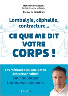 Lombalgie, céphalée, contracture... ce que me dit votre corps : Les méthodes du kiné-ostéo des pe... by Mohamed Bouchoucha & Carla Bruni