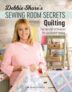 Debbie Shore's Sewing Room Secrets: Quilting by Debbie Shore