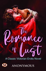 The Romance of Lust: A classic Victorian erotic novel - Anonymous
