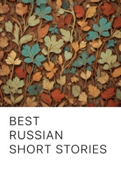 Best Russian Short Stories - Nikolai Gogol, Ivan Turgenev, Feodor Dostoievsky, Leo Tolstoy, Mikhail Saltykov-Shchedrin, Vladimir Korolenko, Vsevolod Garshin, Anton Chekhov, Fyodor Sologub, Ignaty Potapenko, Sergey Semyonov, Maksim Gorky, Leonid Andreyev, Michail Artzybashev, Alexandre Kuprin, Thomas Seltzer, Федор Достоевский, Aleksandr Sergeyevich Pushkin, Alexander Pushkin, Nikolai Gogol, Ivan Turgenev, Leo Tolstoi, Михаил Салтыков-Щедрин, Владимир Короленко, Всеволод Гаршин, Maxim Gorky, Леонид Андреев & Александр Куприн