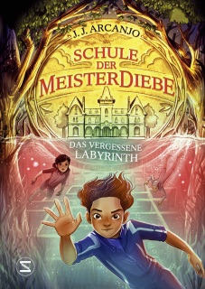 Schule der Meisterdiebe 2: Das vergessene Labyrinth by J. J. Arcanjo & Maren Illinger