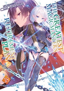 The Greatest Magicmaster's Retirement Plan: Volume 18 by Izushiro