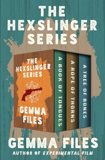 The Hexslinger Series by Gemma Files