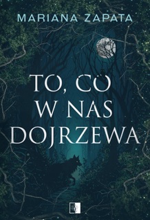 To, co w nas dojrzewa by Mariana Zapata & Maciej Kęsy