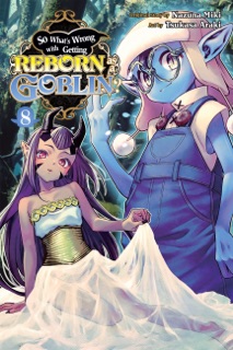 So What's Wrong with Getting Reborn as a Goblin?, Vol. 8 by Nazuna Miki, Tsukasa Araki & Caleb Cook