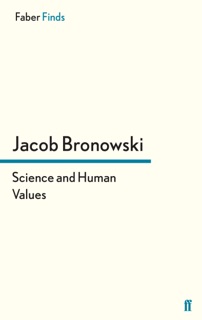 Science and Human Values by Jacob Bronowski