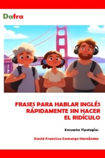 Frases comunes para hablar inglés rápidamente sin hacer el ridículo by David Francisco Camargo Hernández