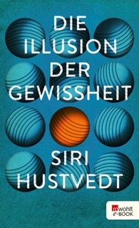 Die Illusion der Gewissheit by Siri Hustvedt