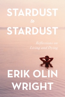 Stardust to Stardust: Reflections on Living and Dying by Erik Olin Wright