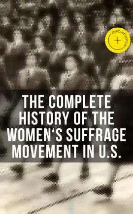 The Complete History of the Women's Suffrage Movement in U.S.