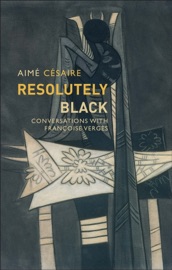Resolutely Black - Aimé Césaire, Matthew Smith & Françoise Vergès