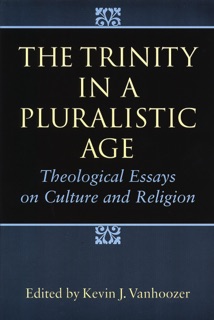 The Trinity in a Pluralistic Age by Kevin J. Vanhoozer
