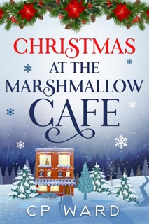 Christmas at the Marshmallow Cafe by CP Ward