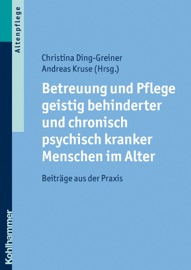 Betreuung und Pflege geistig behinderter und chronisch psychisch kranker Menschen im Alter - Christina Ding-Greiner & Andreas Kruse