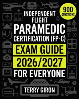 Independent Flight Paramedic Certification (FP-C) Exam Guide 2026/2027 for Everyone by Terry Giron