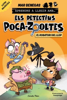 Aprendre a llegir amb Els detectius Poca-zooltes 11. El robatori del llop by Mar Benegas