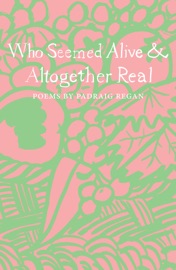 Who Seemed Alive & Altogether Real - Padraig Regan & Rachel Piercey