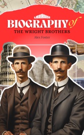 Biography of The Wright Brothers - Alex Foster