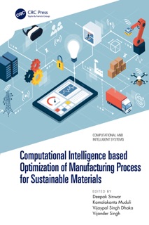Computational Intelligence based Optimization of Manufacturing Process for Sustainable Materials by Deepak Sinwar, Kamalakanta Muduli, Vijaypal Singh Dhaka & Vijander Singh