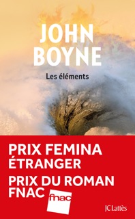 Les éléments - Prix Femina étranger, prix du Roman Fnac by John Boyne