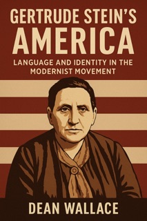 Gertrude Stein's America: Language and Identity in the Modernist Movement by Dean Wallace