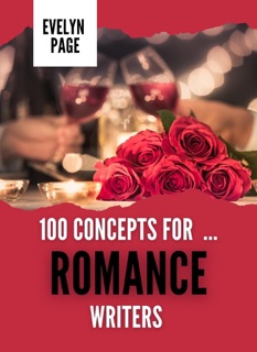 100 Concepts for ... Romance Writers by Evelyn Page