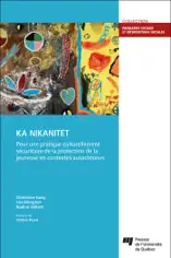 KA NIKANITET : pour une pratique culturellement sécuritaire de la protection de la jeunesse en contextes autochtones