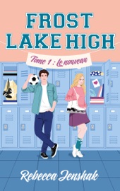 Frost Lake High - Tome 1 - Le nouveau