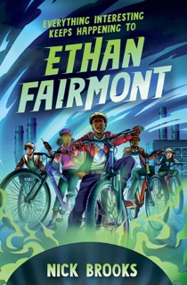 Everything Interesting Keeps Happening to Ethan Fairmont by Nick Brooks