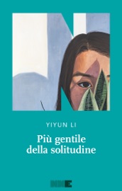 Più gentile della solitudine - Yiyun Li