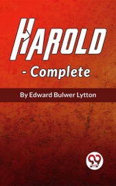 Harold The Last Of The Saxon Kings, Complete - Edward Bulwer Lytton