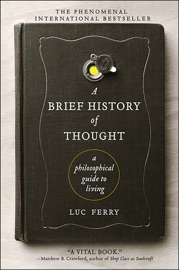 A Brief History of Thought - Luc Ferry
