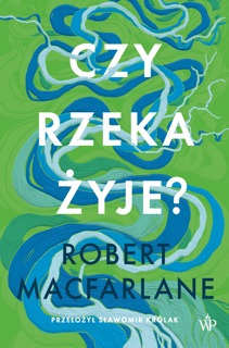 Czy rzeka żyje? by Sławomir Królak & Robert Macfarlane