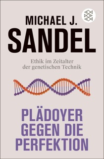Plädoyer gegen die Perfektion by Michael J. Sandel
