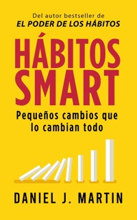 Hábitos SMART: Pequeños cambios que lo cambian todo by Daniel J. Martin