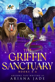 The Griffin Sanctuary Books 4-6 by Ariana Jade & Arizona Tape