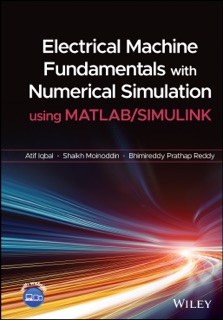 Electrical Machine Fundamentals with Numerical Simulation using MATLAB / SIMULINK by Atif Iqbal, Shaikh Moinoddin & Bhimireddy Prathap Reddy