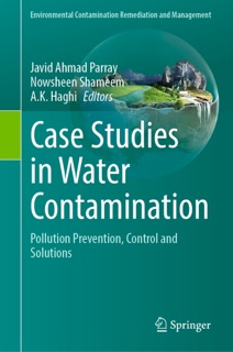 Case Studies in Water Contamination by Javid Ahmad Parray, Nowsheen Shameem & A. K. Haghi