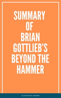 Summary of Brian Gottlieb’s Beyond the Hammer by Slingshot Books