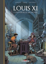 Louis XI, l'universelle araignée - Makyo, Jean-Édouard Gresy & Francesco De Stena