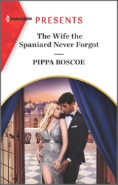 The Wife the Spaniard Never Forgot - Pippa Roscoe